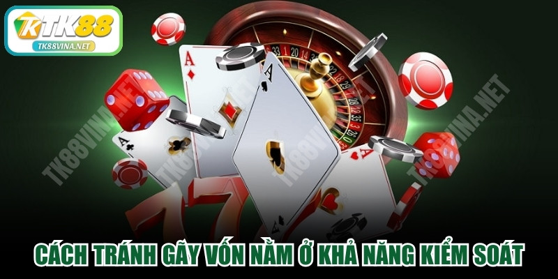 Cách tránh gãy vốn bền vững nằm ở khả năng kiểm soát