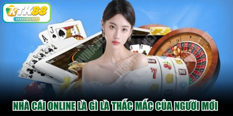 Nhà cái online là gì là thắc mắc đầu tiên của người mới lần đầu
