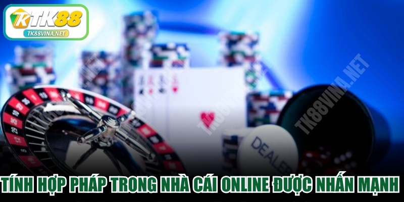 Tính hợp pháp trong nhà cái online được nhấn mạnh nhất