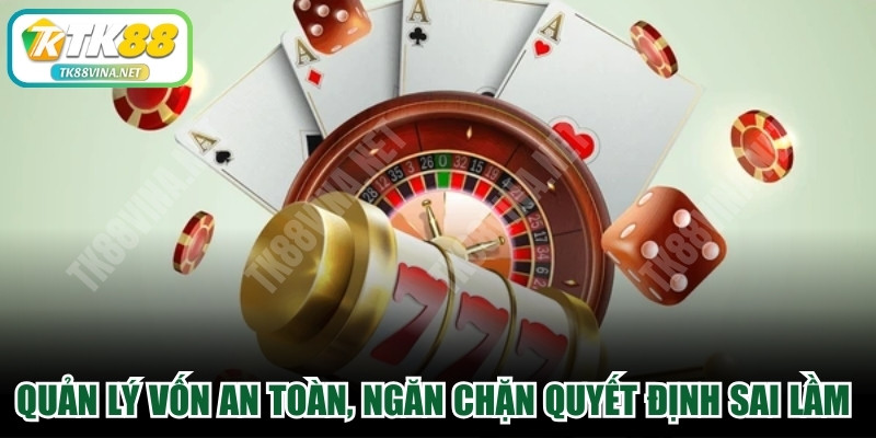 Quản lý vốn an toàn, ngăn chặn những quyết định sai lầm cá cược