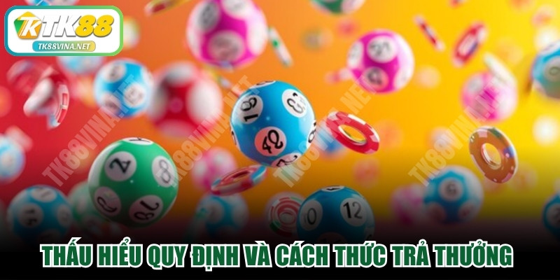 Thấu hiểu tường tận quy định và cách thức trả thưởng xổ số