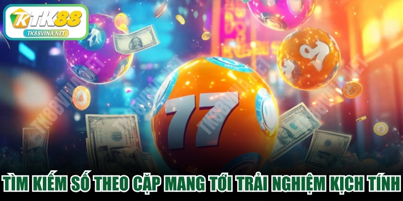 Tìm kiếm con số theo cặp mang tới những trải nghiệm kịch tính